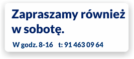 Czynne również w sobotę! W godz. 8-16 Telefon: 91 463 09 64